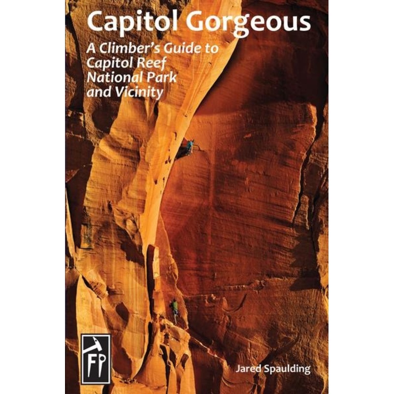 Capitol Gorgeous: A Climber's Guide to Capitol Reef National Park and Vicinity