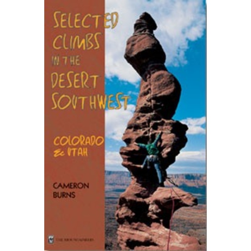 Selected Climbs In the Desert Southwest: Colorado & Utah