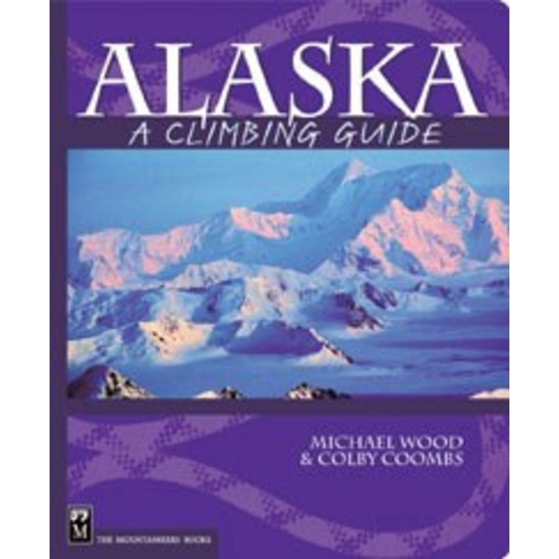 Alaska: A Climbing Guide