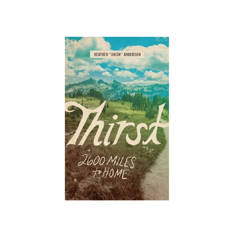 Thirst: 2600 Miles to Home Book - Heather Anderson