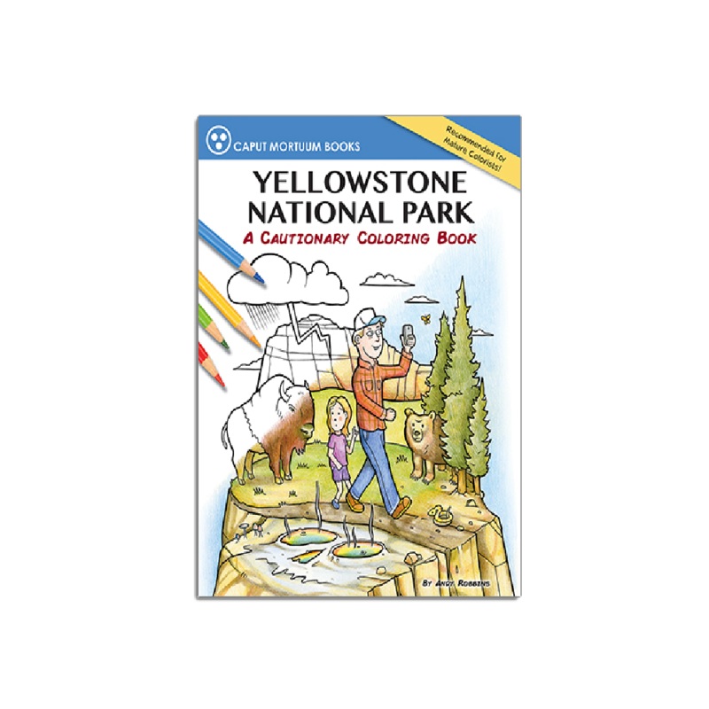 Yellowstone National Park: A Cautionary Coloring Book