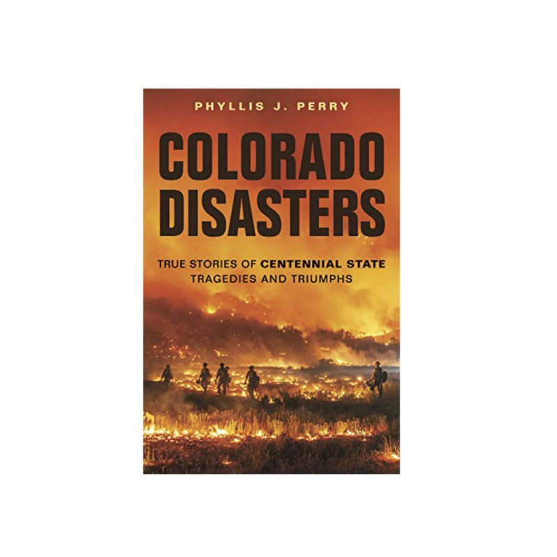 Colorado Disasters: True Stories of Centennial State Tragedies and Triumphs Book