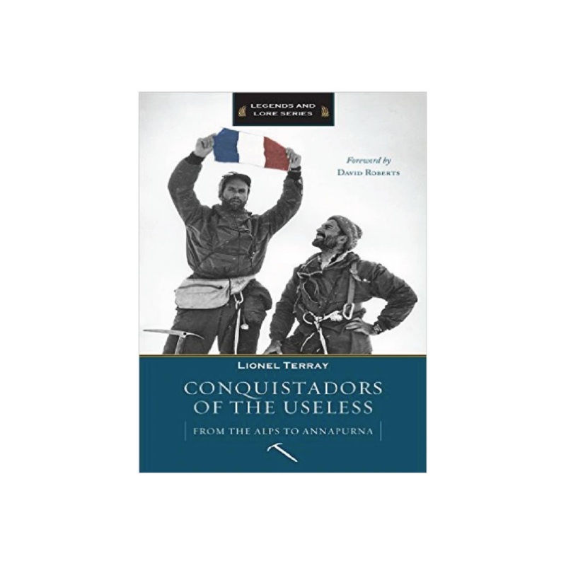 Conquistadors Of The Useless : From The Alps To Annapurna