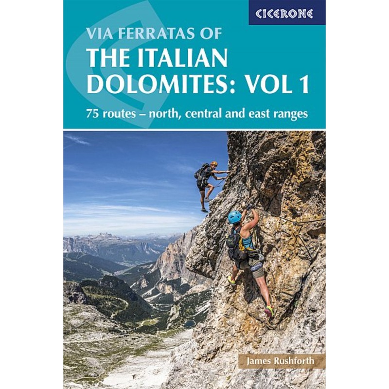 Via Ferratas Of The Italian Dolomites: Vol 1 - 75 routes - north, central and east ranges