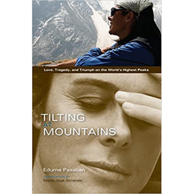Tilting At Mountains: Love, Tragedy, and Triumph on the World Highest Peaks