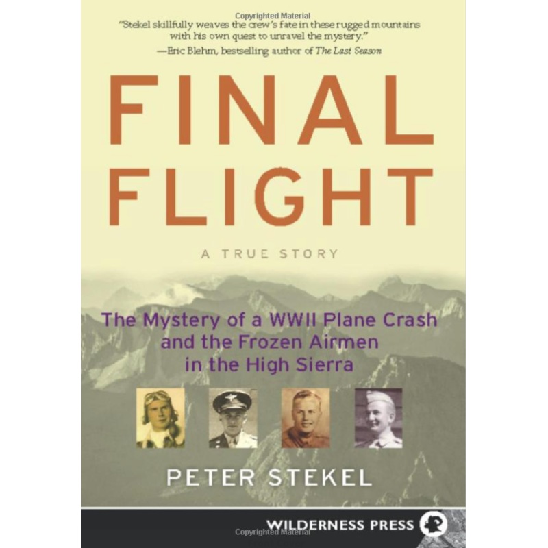 Final Flight: The Mystery of a WWII Plane Crash and the Frozen Airmen in the High Sierra