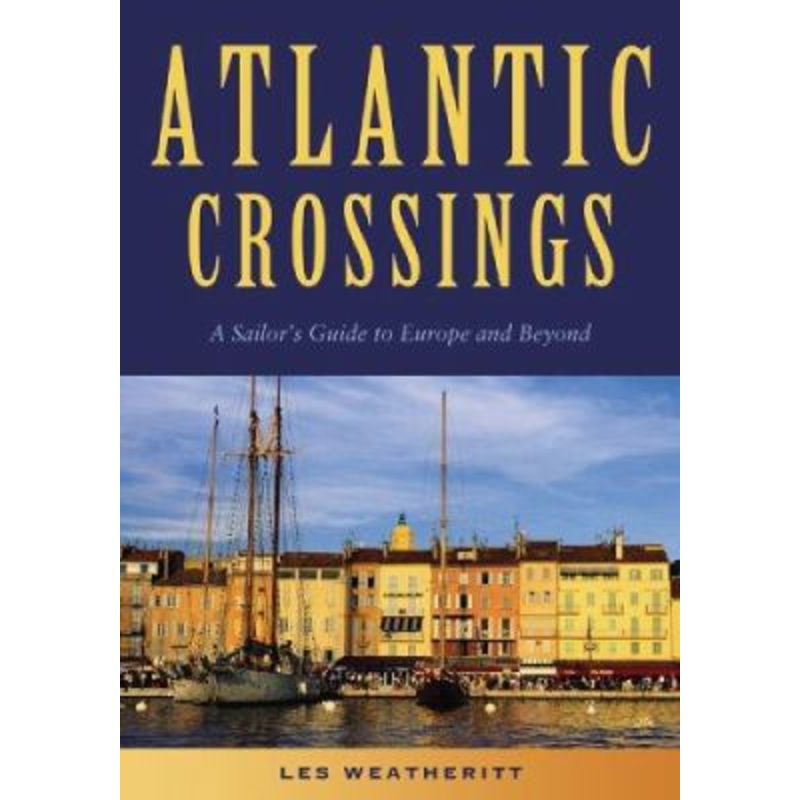 Atlantic Crossings: a Sailor's Guide to Europe and Beyond